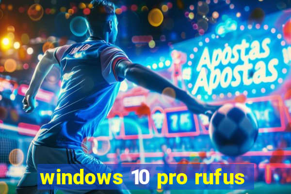 windows 10 pro rufus